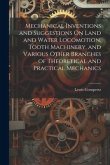 Mechanical Inventions and Suggestions On Land and Water Locomotion, Tooth Machinery, and Various Other Branches of Theoretical and Practical Mechanics