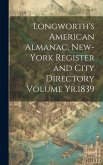 Longworth's American Almanac, New-York Register and City Directory Volume Yr.1839