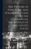 The Picture of New-York, and Stranger's Guide to the Commercial Metropolis of the United States