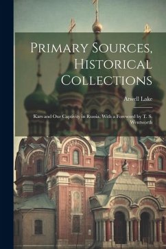 Primary Sources, Historical Collections: Kars and Our Captivity in Russia, With a Foreword by T. S. Wentworth - Lake, Atwell