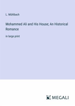 Mohammed Ali and His House; An Historical Romance - Mühlbach, L.