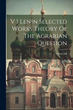 V I Lenin Selected Works Theory Of The Agrarian Question; Volume XII - Anonymous