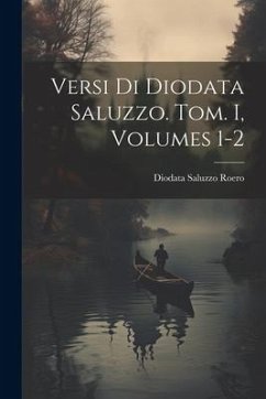 Versi Di Diodata Saluzzo. Tom. I, Volumes 1-2 - Roero, Diodata Saluzzo