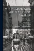Wien's Umgebungen Auf 20 Studen Im Umkreise: Nach Eigenen Wanderungen Geschildert; Volume 2