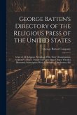 George Batten's Directory of the Religious Press of the United States: A List of All Religious Periodicals With Their Denomination; Frequency of Issue