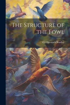 The Structure of the Fowl - Bradley, O. Charnock