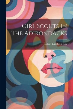 Girl Scouts In The Adirondacks - Roy, Lillian Elizabeth