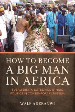 How to Become a Big Man in Africa - Adebanwi, Wale