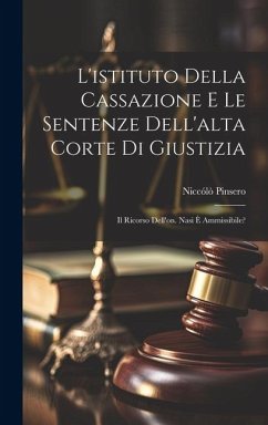 L'istituto Della Cassazione E Le Sentenze Dell'alta Corte Di Giustizia: Il Ricorso Dell'on. Nasi È Ammissibile? - Pinsero, Niccólò