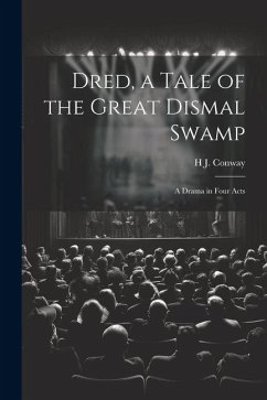 Dred, a Tale of the Great Dismal Swamp: A Drama in Four Acts - Conway, H. J.