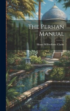 The Persian Manual - Clarke, Henry Wilberforce