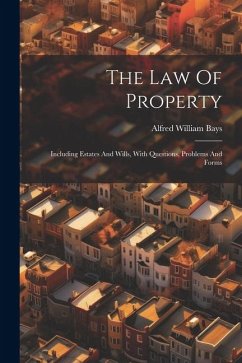 The Law Of Property: Including Estates And Wills, With Questions, Problems And Forms - Bays, Alfred William