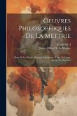 Oeuvres Philosophiques De La Mettrie: Éloge De La Mettrie. Discours Préliminaire. Traité De L'ame. Abrége Des Systémes