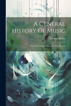 A General History Of Music: From The Earliest Times To The Present - Busby, Thomas