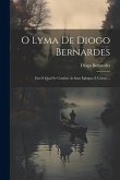 O Lyma De Diogo Bernardes: Em O Qual Se Contém As Suas Eglogas, E Cartas ...