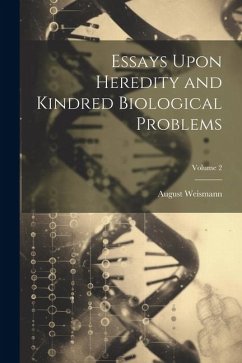Essays Upon Heredity and Kindred Biological Problems; Volume 2 - Weismann, August