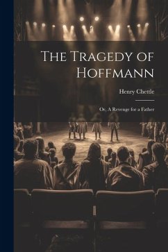 The Tragedy of Hoffmann; or, A Revenge for a Father - Chettle, Henry