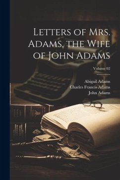 Letters of Mrs. Adams, the Wife of John Adams; Volume 02 - Adams, Charles Francis; Adams, John; Adams, Abigail