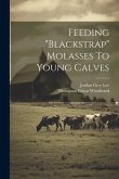 Feeding &quote;blackstrap&quote; Molasses To Young Calves