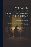 Verdadera Filosofia Del Magnetismo Animal Y Del Espiritismo: O, El Demonio Considerado En Sus Relaciones Con La Humanidad