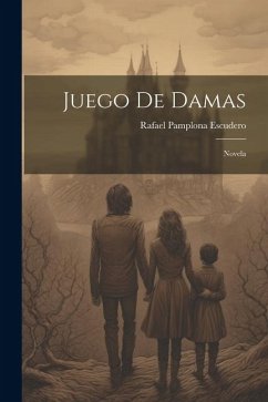 Juego De Damas: Novela - Escudero, Rafael Pamplona