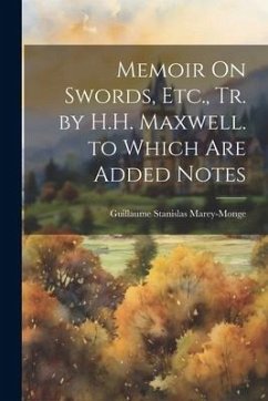 Memoir On Swords, Etc., Tr. by H.H. Maxwell. to Which Are Added Notes - Marey-Monge, Guillaume Stanislas