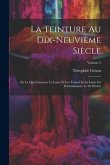 La Teinture Au Dix-Neuvième Siècle: En Ce Qui Concerne La Laine Et Les Tissus Ou La Laine Est Prédominante. 6.-10. Parties; Volume 2