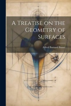 A Treatise on the Geometry of Surfaces - Basset, Alfred Barnard