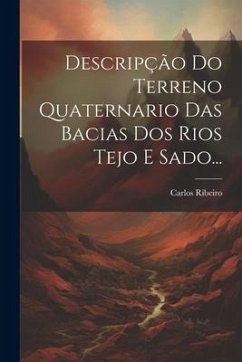 Descripção Do Terreno Quaternario Das Bacias Dos Rios Tejo E Sado... - Ribeiro, Carlos