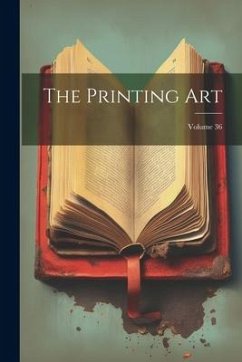 The Printing Art; Volume 36 - Anonymous