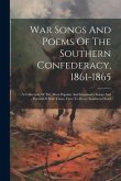 War Songs And Poems Of The Southern Confederacy, 1861-1865: A Collection Of The Most Popular And Impressive Songs And Poems Of War Times, Dear To Ever