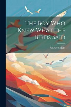 The Boy Who Knew What the Birds Said - Colum, Padraic