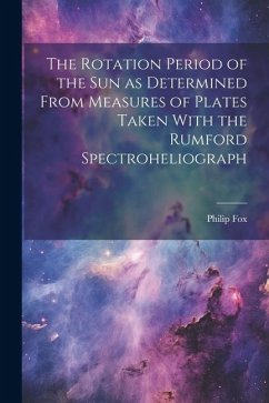 The Rotation Period of the sun as Determined From Measures of Plates Taken With the Rumford Spectroheliograph - Fox, Philip