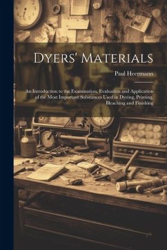 Dyers' Materials; an Introduction to the Examination, Evaluation and Application of the Most Important Substances Used in Dyeing, Printing, Bleaching