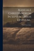 Manuale Christianorum In Septem Libros Divisium...