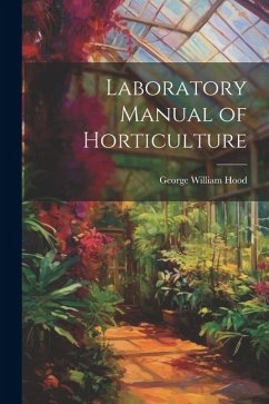 Laboratory Manual of Horticulture - Hood, George William