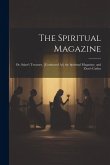 The Spiritual Magazine; Or, Saint's Treasury. [Continued As] the Spiritual Magazine, and Zion's Casket