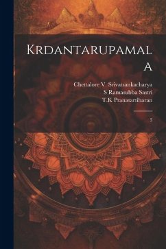 Krdantarupamala: 5 - Ramasubba Sastri, S.; Srivatsankacharya, Chettalore; Pranatartiharan, Tk