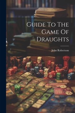 Guide To The Game Of Draughts - John, Robertson