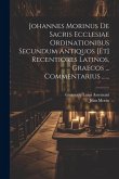 Johannes Morinus De Sacris Ecclesiae Ordinationibus Secundum Antiquos [et] Recentiores Latinos, Graecos ... Commentarius ......