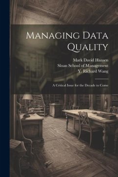 Managing Data Quality: A Critical Issue for the Decade to Come - Hansen, Mark David; Wang, Y. Richard