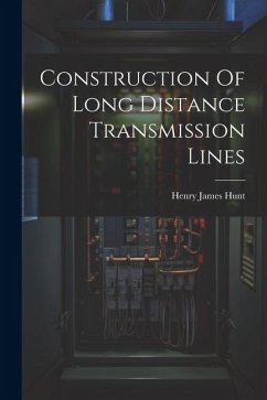 Construction Of Long Distance Transmission Lines - Hunt, Henry James