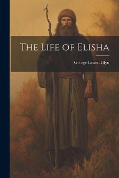 The Life of Elisha - Glyn, George Lewen