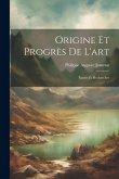 Origine Et Progrès De L'art: Études Et Recherches