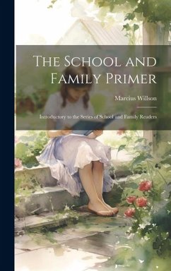 The School and Family Primer: Introductory to the Series of School and Family Readers - Willson, Marcius