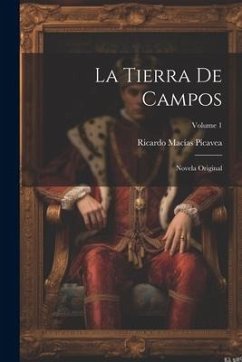 La Tierra De Campos: Novela Original; Volume 1 - Picavea, Ricardo Macías
