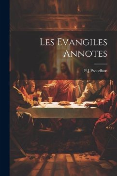 Les Evangiles Annotes - Proudhon, Pierre-Joseph