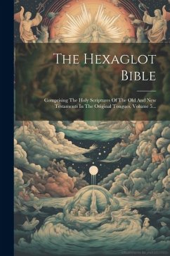 The Hexaglot Bible: Comprising The Holy Scriptures Of The Old And New Testaments In The Original Tongues, Volume 5... - Anonymous