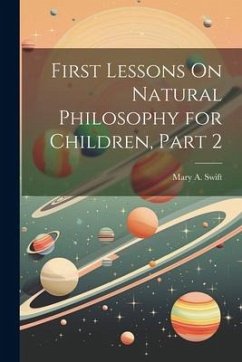 First Lessons On Natural Philosophy for Children, Part 2 - Swift, Mary A.