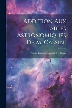 Addition Aux Tables Astronomiques De M. Cassini - De Thury, César François Cassini